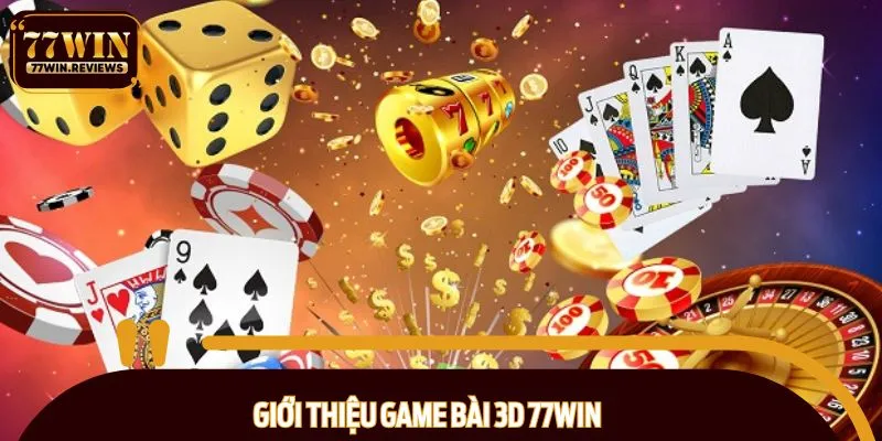 Giới thiệu đôi nét về game bài 3D 77WIN
