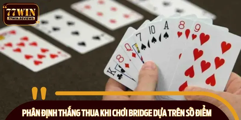 Phân định thắng thua khi chơi Bridge dựa trên số điểm