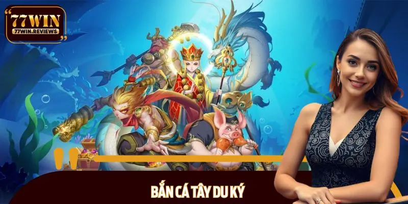 Bắn cá Tây Du Ký