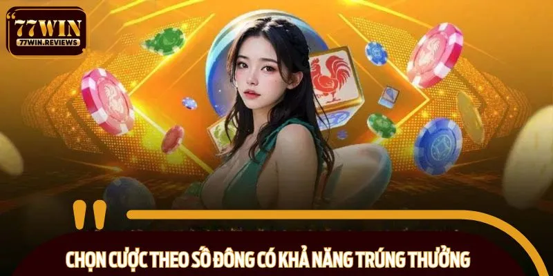 Chọn cược theo số đông có khả năng trúng thưởng